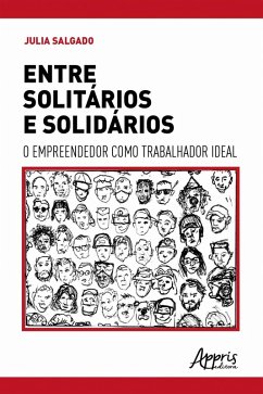 Entre Solitários e Solidários, o Empreendedor como Trabalhador Ideal (eBook, ePUB) - Salgado, Julia