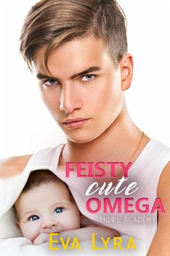 Feisty Cute Omega (Howl Academy Babies, #2) (eBook, ePUB) - Lyra, Eva
