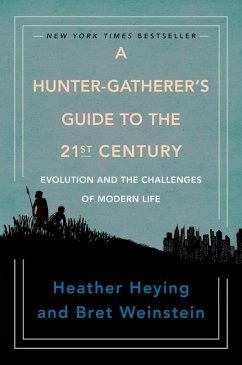 A Hunter-Gatherer's Guide to the 21st Century (eBook, ePUB) - Heying, Heather; Weinstein, Bret