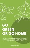 Go Green Or Go Home: Plastic-Free Life And Microplastic Avoidance - Instructions And Tips For A Sustainable Lifestyle (Guide To Living With Less Plastic) (eBook, ePUB)
