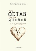 Para odiar hay que querer. Y yo te odio como nunca quise a nadie (eBook, ePUB)