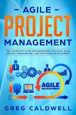 Agile Project Management: The Complete Guide for Beginners to Scrum, Agile Project Management, and Software Development (Lean Guides with Scrum, Sprint, Kanban, DSDM, XP & Crystal Book, #6) (eBook, ePUB)