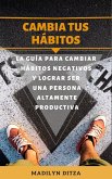 Cambia tus hábitos: La guía para cambiar hábitos negativos y lograr ser una persona altamente productiva (eBook, ePUB)