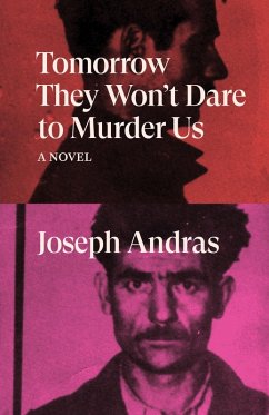 Tomorrow They Won't Dare to Murder Us (eBook, ePUB) - Andras, Joseph