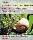 Abwehrschwäche - Die Abwehrkraft stärken mit Heilpflanzen und Naturheilkunde (eBook, ePUB)
