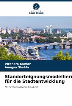 Standorteignungsmodellierung für die Stadtentwicklung - Kumar, Virendra;Shukla, Anugya