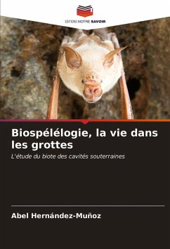 Biospélélogie, la vie dans les grottes - Hernández-Muñoz, Abel