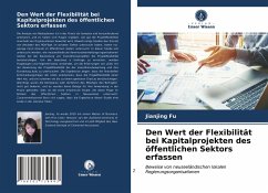 Den Wert der Flexibilität bei Kapitalprojekten des öffentlichen Sektors erfassen - Fu, Jianjing