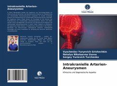 Intrakranielle Arterien-Aneurysmen - Grishechkin, Vyacheslav Yuryevich;Usova, Natalya Nikolaevna;Turchenko, Sergey Yurievich