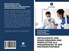 ERFOLGSRATE VON MINISCHRAUBEN UND MINIPLATTEN ALS VERANKERUNG IN DER KIEFERORTHOPÄDIE - Wadhwa, Pankaj;Mohan, Stuti;Raghav, Pradeep