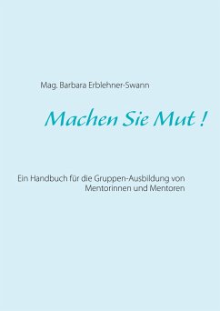 Machen Sie Mut ! - Erblehner-Swann, Mag. Barbara