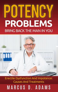 Potency Problems: Bring Back The Man In You - Adams, Marcus D.