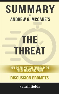 Summary of Andrew McCabe's The Threat: How the FBI Protects America in the Age of Terror and Trump (Discussion Prompts) (eBook, ePUB) - Fields, Sarah