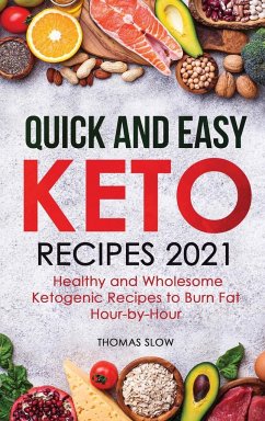 Quick and Easy Keto Recipes 2021: Healthy and Wholesome Ketogenic Recipes to Burn Fat Hour-by-Hour - Slow, Thomas