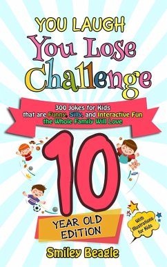 You Laugh You Lose Challenge - 10-Year-Old Edition: 300 Jokes for Kids that are Funny, Silly, and Interactive Fun the Whole Family Will Love - With Illustrations for Kids (eBook, ePUB) - Beagle, Smiley