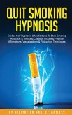 Quit Smoking Hypnosis Guided Self-Hypnosis & Meditations To Stop Smoking Addiction & Smoking Cessation Including Positive Affirmations, Visualizations