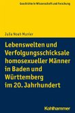 Lebenswelten und Verfolgungsschicksale homosexueller Männer in Baden und Württemberg im 20. Jahrhundert (eBook, ePUB)