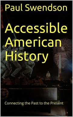 Accessible American History: Connecting the Past to the Present (eBook, ePUB) - Swendson, Paul