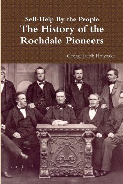 Self-Help By the People - The History of the Rochdale Pioneers - Holyoake, George Jacob