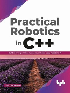 Practical Robotics in C++: Build and Program Real Autonomous Robots Using Raspberry Pi (English Edition) (eBook, ePUB) - Brombach, Lloyd