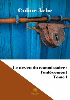 Le neveu du commissaire: l'enlèvement: Tome I - Ache, Coline