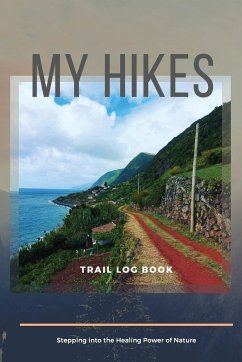 My Hikes Trail Log Book Stepping Into The Healing Power of Nature - Daisy, Adil