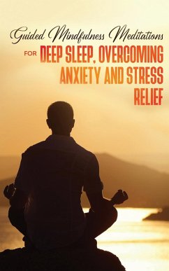 Guided Mindfulness Meditations for Deep Sleep, Overcoming Anxiety & Stress Relief: Beginners Meditation Scripts For Relaxation, Insomnia& Chakras Heal - Meditation Made Effortless