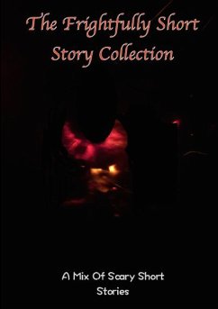 The frightfully Short Story Collection, A Mix Of Scary Short Stories - Various Writers