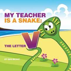 My Teacher is a Snake The Letter V - Mckay, Dan