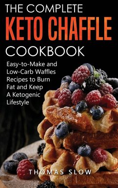 The Complete Keto Chaffle Cookbook: Easy-to-Make and Low-Carb Waffles Recipes to Burn Fat and Keep A Ketogenic Lifestyle - Slow, Thomas