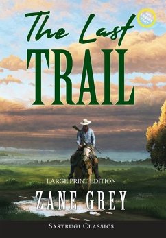 The Last Trail (Annotated, Large Print) - Grey, Zane