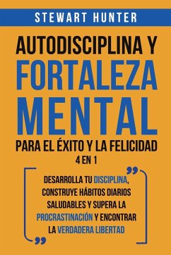 Autodisciplina y Fortaleza Mental Para el Éxito y la Felicidad 2 en 1 - Hunter, Stewart