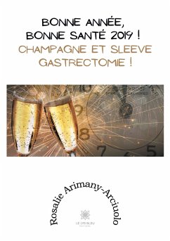 Bonne année, bonne santé 2019 !: Champagne et sleeve gastrectomie ! - Arimany-Arciuolo, Rosalie