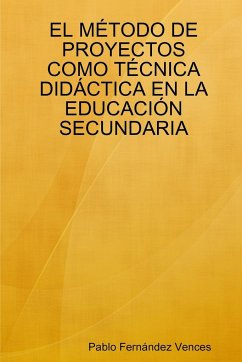 EL MÉTODO DE PROYECTOS COMO TÉCNICA DIDÁCTICA EN LA EDUCACIÓN SECUNDARIA - Fernández Vences, Pablo