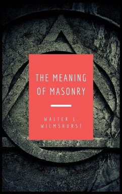 The Meaning of Masonry - Wilmshurst, Walter L.