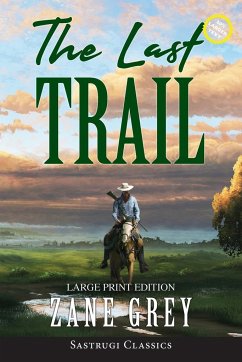 The Last Trail (Annotated, Large Print) - Grey, Zane