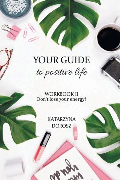 Your Guide to Positive Life - Don't lose your energy! (Workbook) - Dorosz, Katarzyna