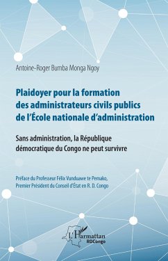 Plaidoyer pour la formation des administrateurs civils publics de l'Ecole nationale d'administration - Bumba Monga Ngoy, Antoine-Roger