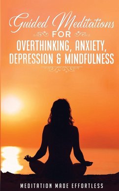 Guided Meditations for Overthinking, Anxiety, Depression& Mindfulness Meditation Scripts For Beginners & For Sleep, Self-Hypnosis, Insomnia, Self-Healing, Deep Relaxation& Stress-Relief - Meditation Made Effortless