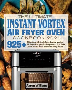 The Ultimate Instant Vortex Air Fryer Oven Cookbook 2021 - William, Aaron D