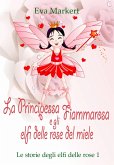 La principessa Fiammarosa e gli elfi delle rose del miele (Le storie degli elfi delle rose - Primo volume) (eBook, ePUB)