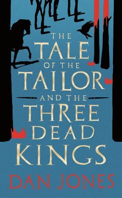 The Tale of the Tailor and the Three Dead Kings (eBook, ePUB) - Jones, Dan