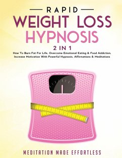 Rapid Weight Loss Hypnosis (2 in 1): How To Burn Fat For Life, Overcome Emotional Eating & Food Addiction, Increase Motivation With Powerful Hypnosis, - Meditation Made Effortless