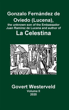 Gonzalo Fernández de Oviedo (Lucena), the unknown son of the Embassador Juan Ramírez de Lucena and author of La Celestina. Volume II - Westerveld, Govert