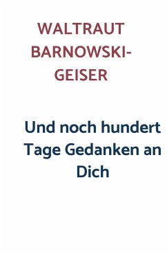 Und noch hundert Tage Gedanken an Dich - Barnowski-Geiser, Waltraut