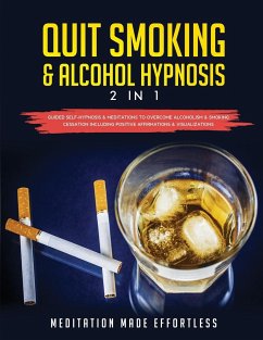 Quit Smoking & Alcohol Hypnosis (2 In 1) Guided Self-Hypnosis & Meditations To Overcome Alcoholism & Smoking Cessation Including Positive Affirmations & Visualizations - Meditation Made Effortless