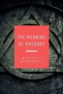 The Meaning of Masonry - Wilmshurst, Walter L.