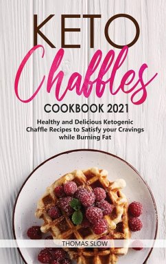 Keto Chaffles Cookbook 2021: Healthy and Delicious Ketogenic Chaffle Recipes to Satisfy your Cravings while Burning Fat - Slow, Thomas