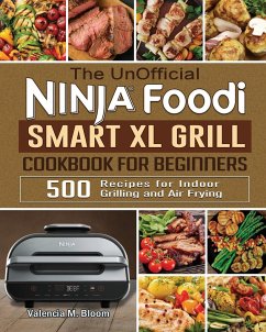 The UnOfficial Ninja Foodi Smart XL Grill Cookbook for Beginners - Bloom, Valencia M.