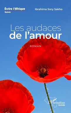 Les audaces de l'amour. Roman - Sory Sakho, Ibrahima